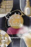 GOLD WATCH di C. Raymond Taylor edito da Lulu.com
