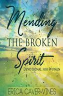 Mending The Broken Spirit di Erica Caver-Vines edito da Lulu.com