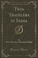 Twin Travelers In India (classic Reprint) di Mary Hazelton Blanchard Wade edito da Forgotten Books