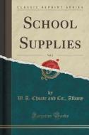 School Supplies, Vol. 1 (classic Reprint) di W a Choate and Co Albany edito da Forgotten Books