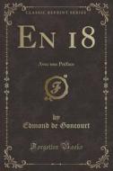 Goncourt, E: En 18 di Edmond De Goncourt edito da Forgotten Books