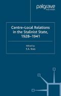Centre-Local Relations in the Stalinist State, 1928-1941 di E. A. Rees edito da Palgrave Macmillan