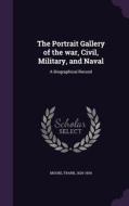 The Portrait Gallery Of The War, Civil, Military, And Naval di Frank Moore edito da Palala Press