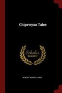 Chipewyan Tales di Robert Harry Lowie edito da CHIZINE PUBN