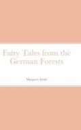 Fairy Tales from the German Forests di Margaret Arndt edito da Lulu.com