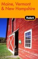 Fodor\'s Maine, Vermont And New Hampshire di Fodor Travel Publications edito da Ebury Press