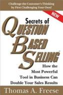 Secrets of Question Based Selling di Thomas A. Freese edito da Sourcebooks, Inc