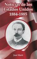Noticias de Los Estados Unidos, 1884-1885 di Jose Marti edito da INTL LAW & TAXATION PUBL