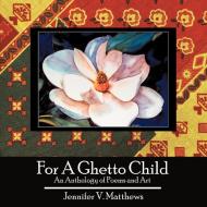 For A Ghetto Child di Jennifer V. Matthews edito da AuthorHouse