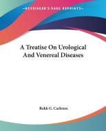 A Treatise On Urological And Venereal Diseases di Bukk G. Carleton edito da Kessinger Publishing, Llc