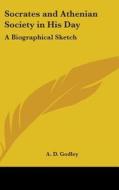 Socrates and Athenian Society in His Day: A Biographical Sketch di Alfred Denis Godley, A. D. Godley edito da Kessinger Publishing