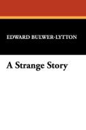 A Strange Story di Edward Bulwer Lytton Lytton edito da Wildside Press