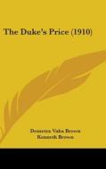 The Duke's Price (1910) di Demetra Vaka Brown, Kenneth Brown edito da Kessinger Publishing