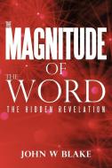 The Magnitude of the Word: The Hidden Revelation di John W. Blake edito da AUTHORHOUSE