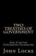 Two Treatises of Government and a Letter Concerning Toleration di John Locke edito da Createspace