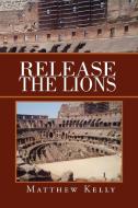 Release the Lions di Matthew Kelly edito da Xlibris