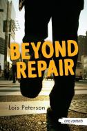 Beyond Repair di Lois Peterson edito da ORCA BOOK PUBL
