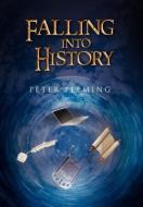 Falling Into History di Peter Fleming edito da Xlibris Corporation