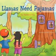 Llamas Need Pajamas di Barbara Huy edito da AUTHORHOUSE