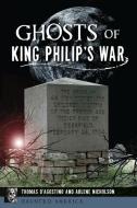 Ghosts of King Philip's War di Thomas D'Agostino, Arlene Nicholson edito da History Press