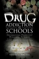 Drug Addiction In Schools di Prof Rajinder M Kalra edito da Xlibris Corporation