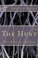 The Hunt: The Rise of the Fae di Kristin Leedy edito da Createspace