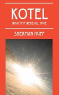 Kotel: What If It Were All True di Sherman Huff edito da OUTSKIRTS PR