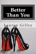 Better Than You di Lauren Gilley edito da Createspace