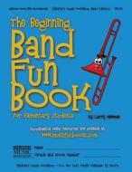 The Beginning Band Fun Book (Mini Pbone): For Elementary Students di MR Larry E. Newman edito da Createspace