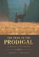 The Trail of the Prodigal di Kermit L. Krueger edito da iUniverse