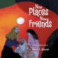 New Places New Friends di Wanda L. Warren edito da Xlibris