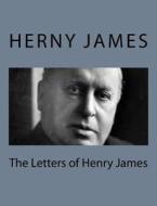 The Letters of Henry James di Herny James edito da Createspace