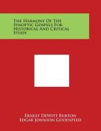 The Harmony of the Synoptic Gospels for Historical and Critical Study di Ernest DeWitt Burton, Edgar Johnson Goodspeed edito da Literary Licensing, LLC