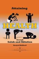 Attaining Health Through Salah & Ablution di Anayat Bukhari edito da Xlibris
