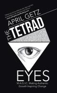 The Tetrad Eyes: M.A.G.I.C. Making Authentic Growth Inspiring Change di April Getz edito da BALBOA PR