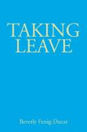 Taking Leave di Beverly Fenig-Ducat edito da AuthorHouse