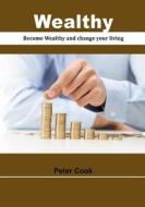 Wealthy: Become Wealthy and Change Your Living di Peter Cook edito da Createspace