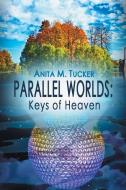 Parallel Worlds di Anita M. Tucker edito da Xlibris