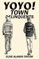 Yoyo! Town Delinquents di Clive Alando Taylor edito da AuthorHouse