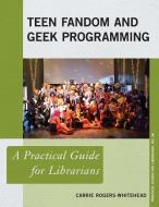 Teen Fandom and Geek Programming di Carrie Rogers-Whitehead edito da Rowman & Littlefield Publishers