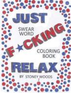Swear Word Coloring Book: Just F*cking Relax 2 di Stoney Woods edito da CreateSpace Independent Publishing Platform