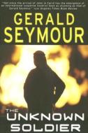 The Unknown Soldier di Gerald Seymour edito da Overlook Press