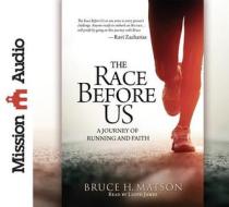 The Race Before Us: A Journey of Running and Faith di Bruce H. Matson edito da Mission Audio