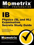 IB Physics (SL and Hl) Examination Secrets Study Guide: IB Test Review for the International Baccalaureate Diploma Progr edito da MOMETRIX MEDIA LLC
