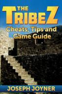 The Tribez: Cheats, Tips and Game Guide di Joseph Joyner edito da LIGHTNING SOURCE INC