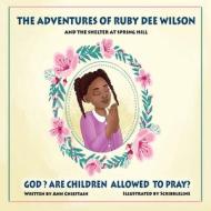 The Adventures of Ruby Dee Wilson: and the Shelter at Spring Hill di Ann Chieftain edito da XULON PR