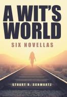 A Wit's World di Stuart R Schwartz edito da Archway Publishing