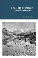 The Tale Of Robert Lewis Hereford di Lisbeth Chandler edito da Lulu.com