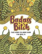 Badass Bitch: Cuss Word Coloring Books for Adults di Melissa Smith edito da LIGHTNING SOURCE INC