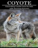 Coyote: Fascinating Coyote Facts for Kids with Stunning Pictures! di Cindy Matheson edito da LIGHTNING SOURCE INC